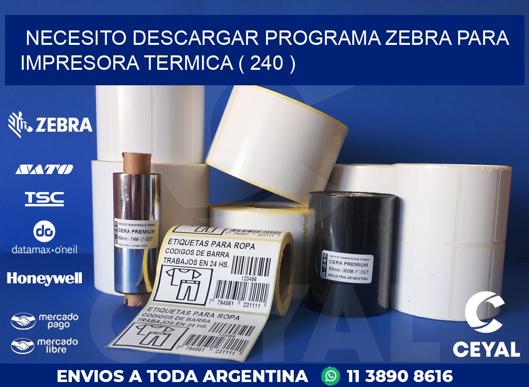 NECESITO DESCARGAR PROGRAMA ZEBRA PARA IMPRESORA TERMICA ( 240 )