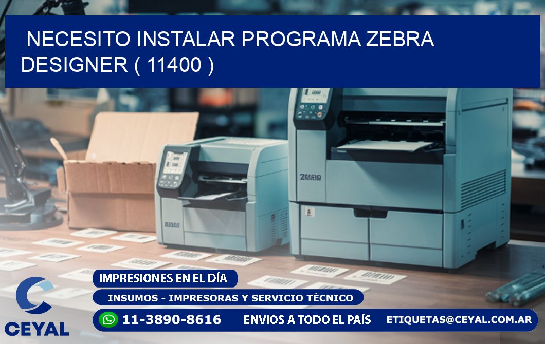 NECESITO INSTALAR PROGRAMA ZEBRA DESIGNER ( 11400 )
