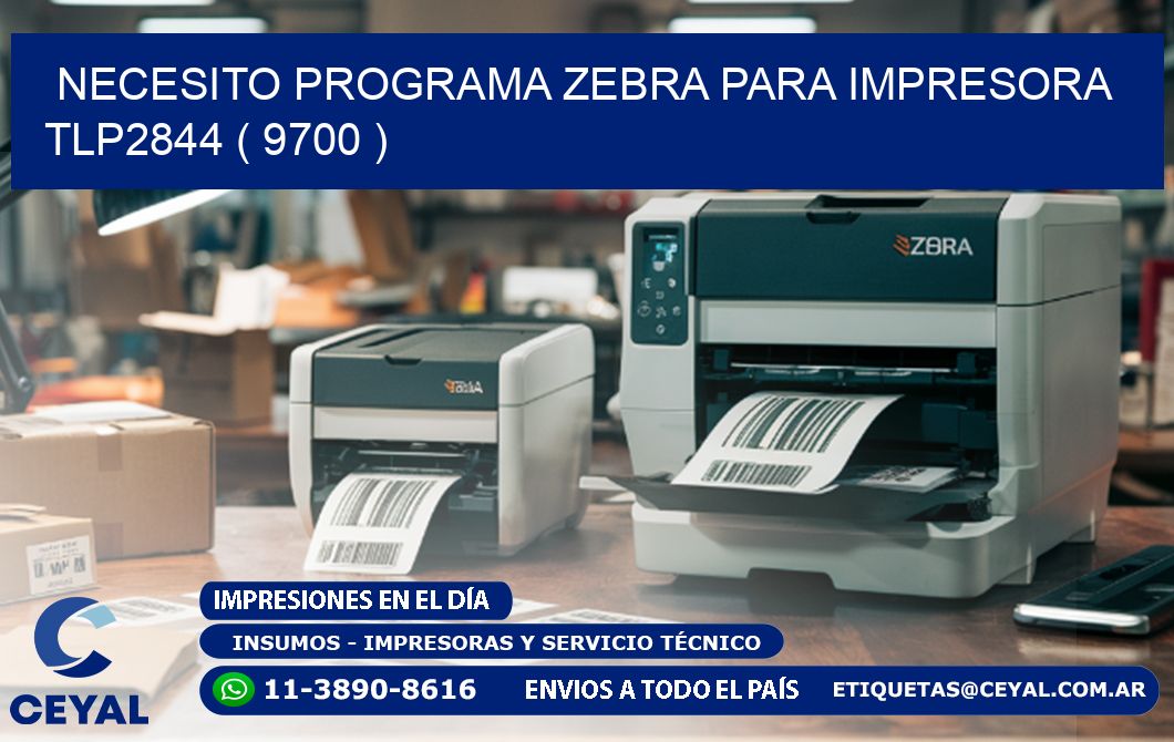 NECESITO PROGRAMA ZEBRA PARA IMPRESORA TLP2844 ( 9700 )