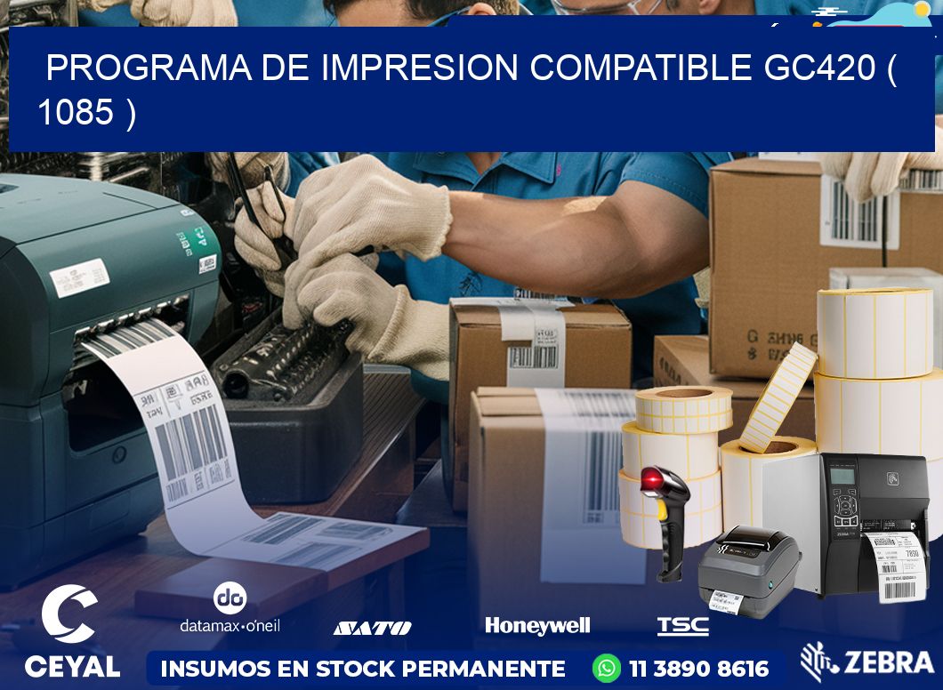 PROGRAMA DE IMPRESION COMPATIBLE GC420 ( 1085 )