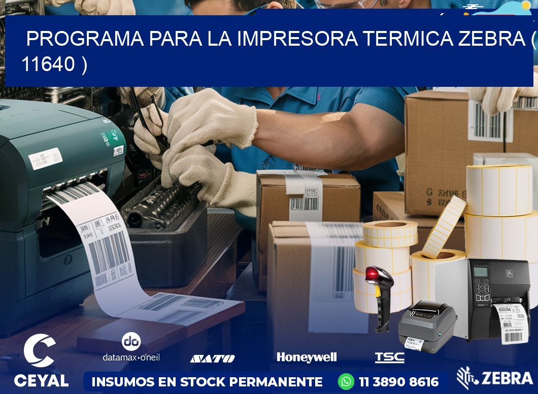 PROGRAMA PARA LA IMPRESORA TERMICA ZEBRA ( 11640 )
