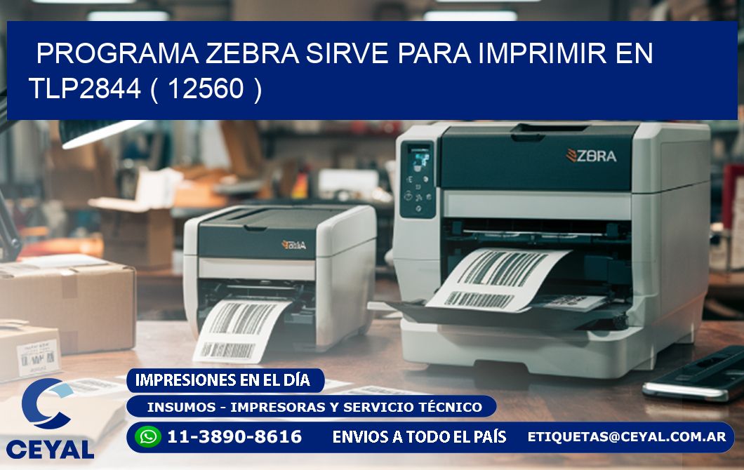 PROGRAMA ZEBRA SIRVE PARA IMPRIMIR EN TLP2844 ( 12560 )