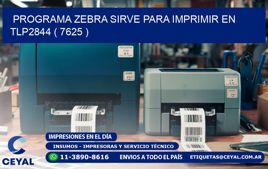PROGRAMA ZEBRA SIRVE PARA IMPRIMIR EN TLP2844 ( 7625 )