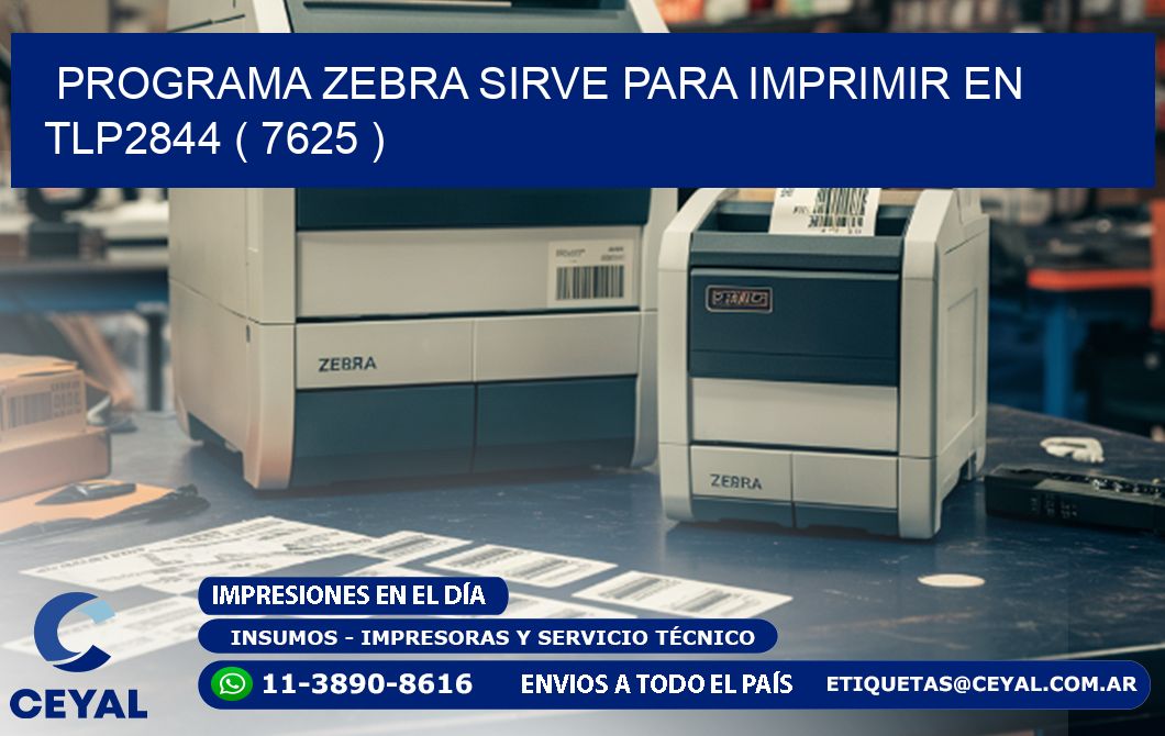 PROGRAMA ZEBRA SIRVE PARA IMPRIMIR EN TLP2844 ( 7625 )