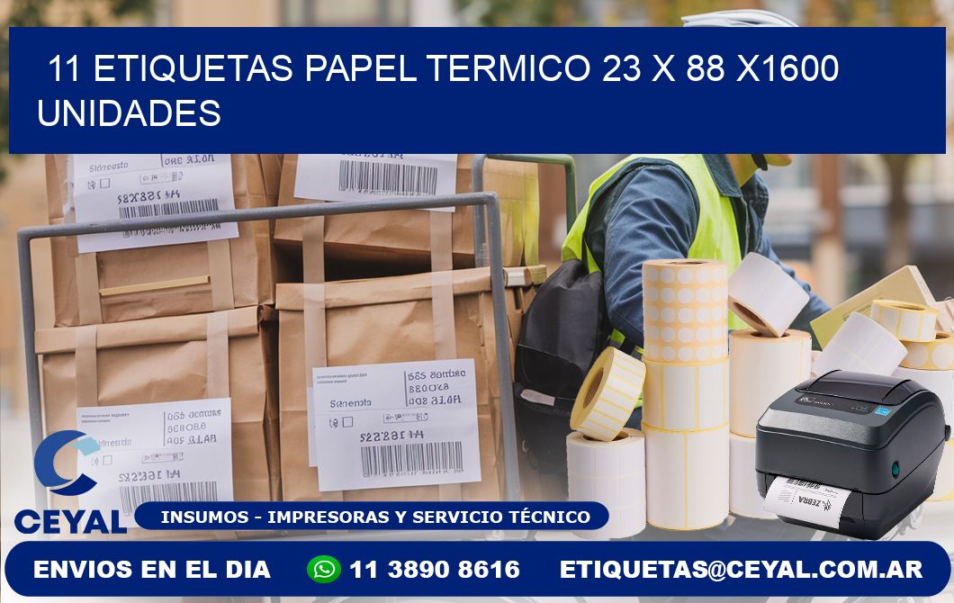11 ETIQUETAS PAPEL TERMICO 23 x 88 X1600 UNIDADES