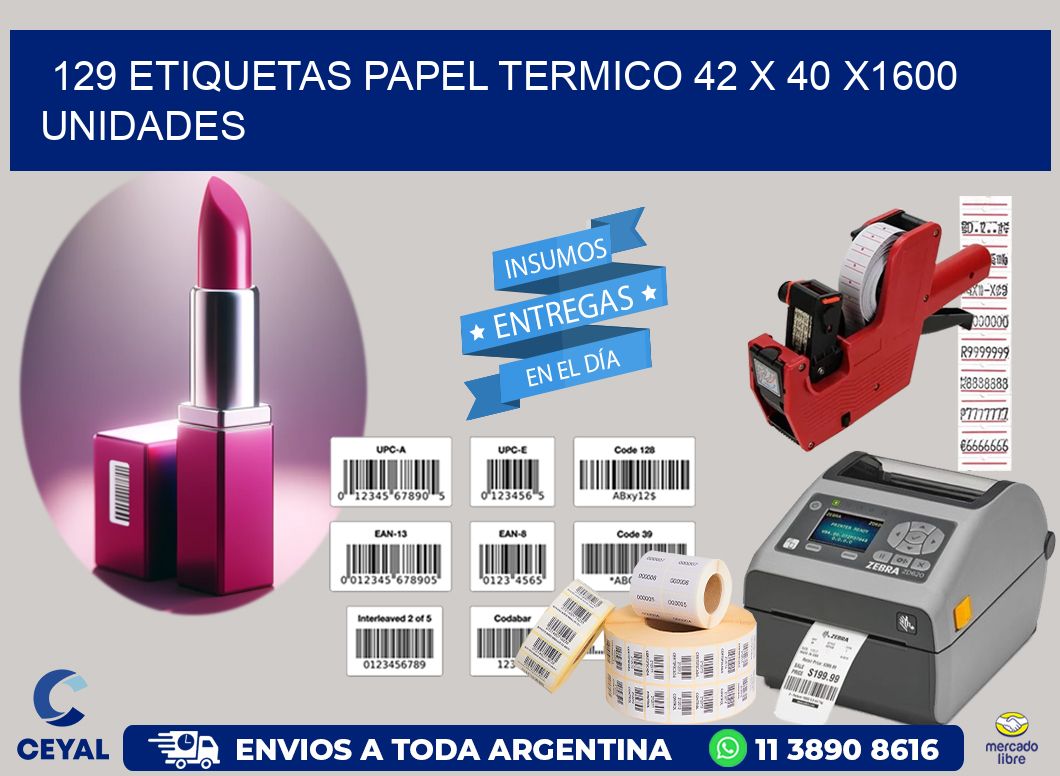 129 ETIQUETAS PAPEL TERMICO 42 x 40 X1600 UNIDADES