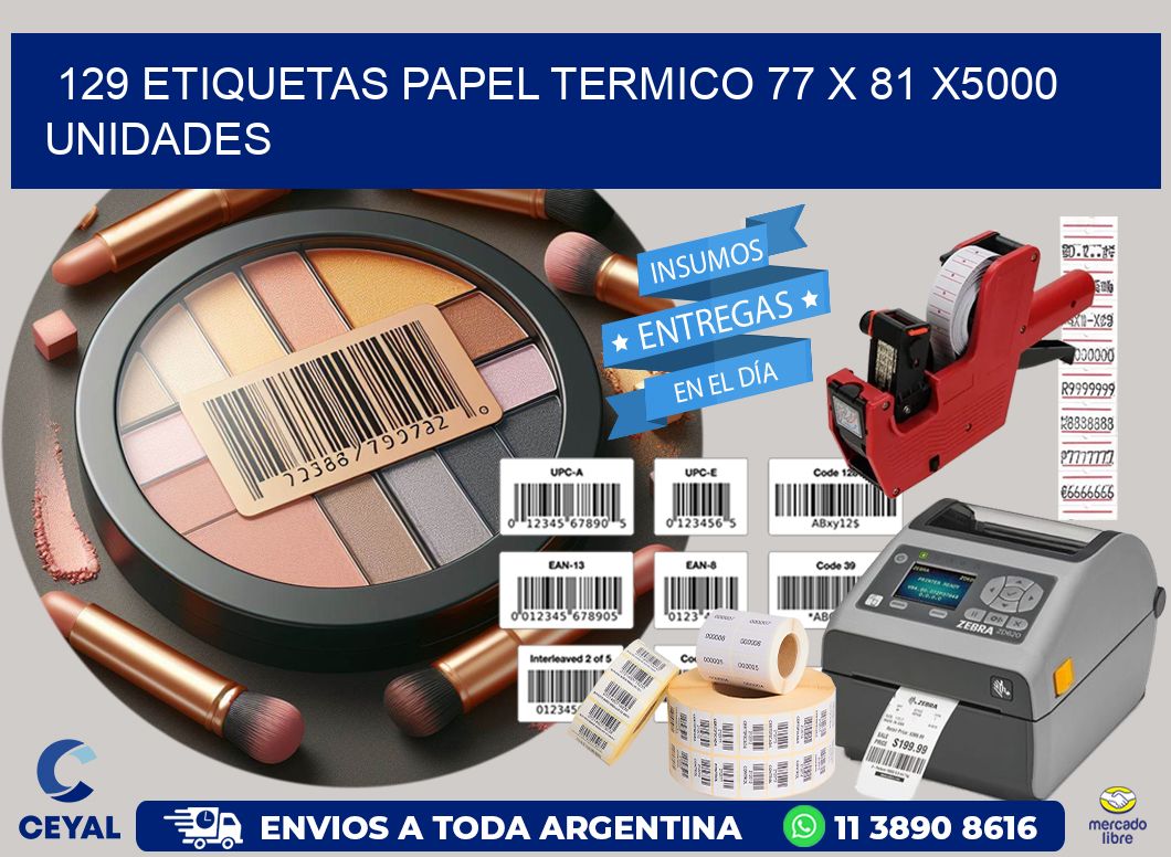 129 ETIQUETAS PAPEL TERMICO 77 x 81 X5000 UNIDADES