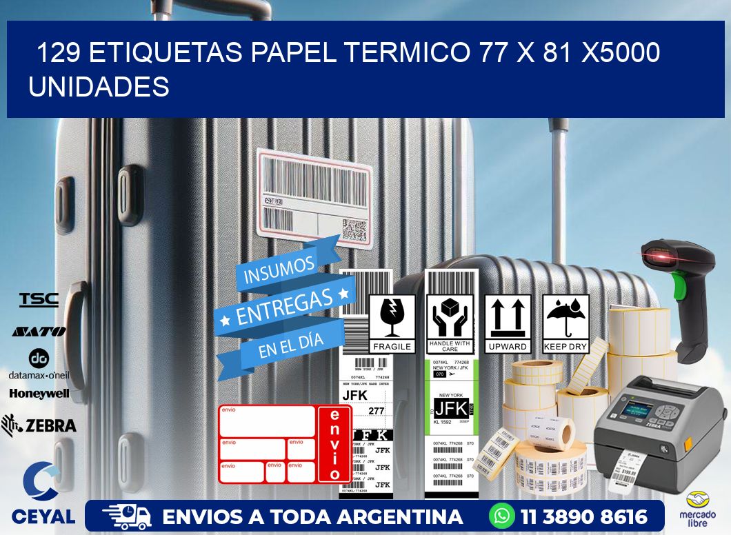 129 ETIQUETAS PAPEL TERMICO 77 x 81 X5000 UNIDADES