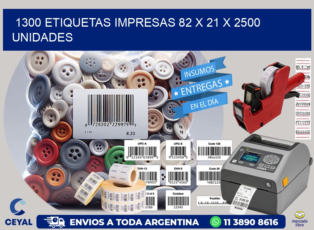 1300 ETIQUETAS IMPRESAS 82 x 21 X 2500 UNIDADES