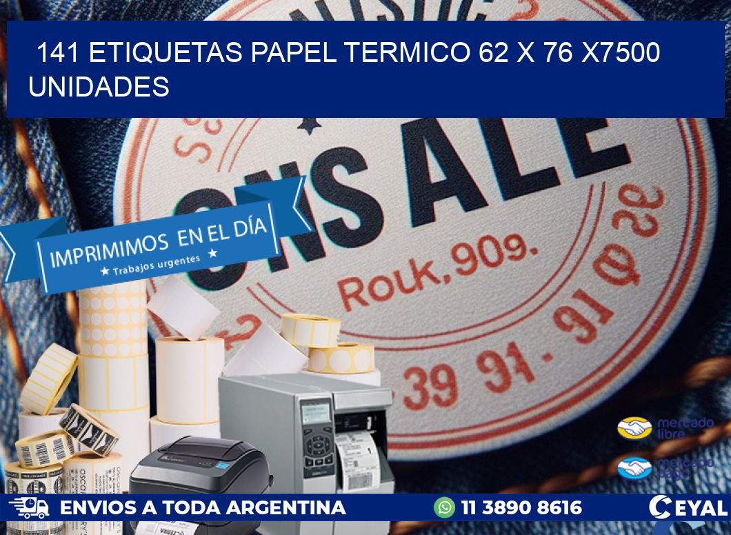 141 ETIQUETAS PAPEL TERMICO 62 x 76 X7500 UNIDADES