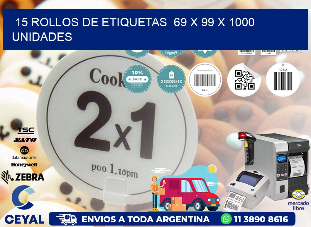 15 ROLLOS DE ETIQUETAS  69 x 99 X 1000 UNIDADES