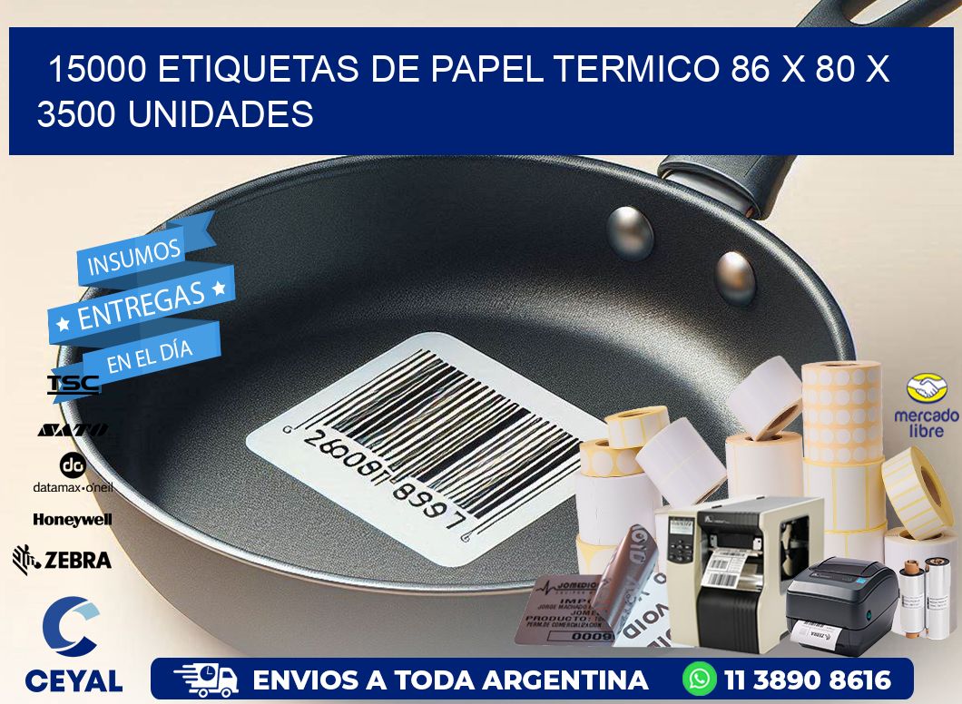 15000 ETIQUETAS DE PAPEL TERMICO 86 x 80 X 3500 UNIDADES