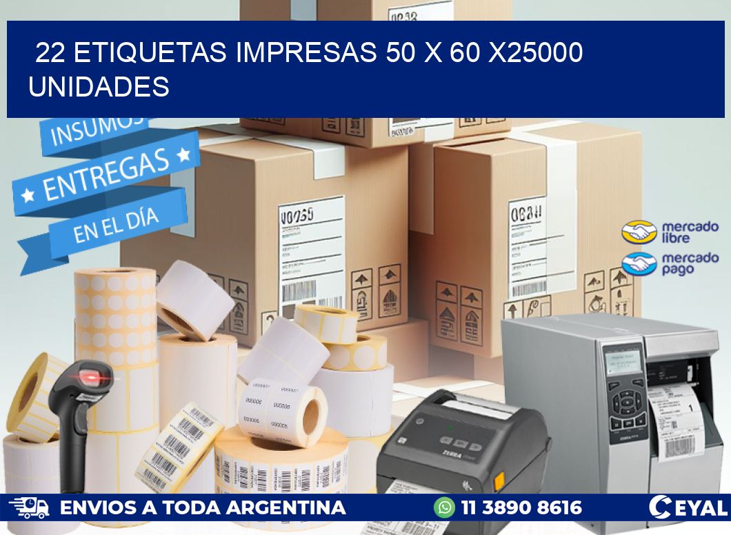 22 ETIQUETAS IMPRESAS 50 x 60 X25000 UNIDADES