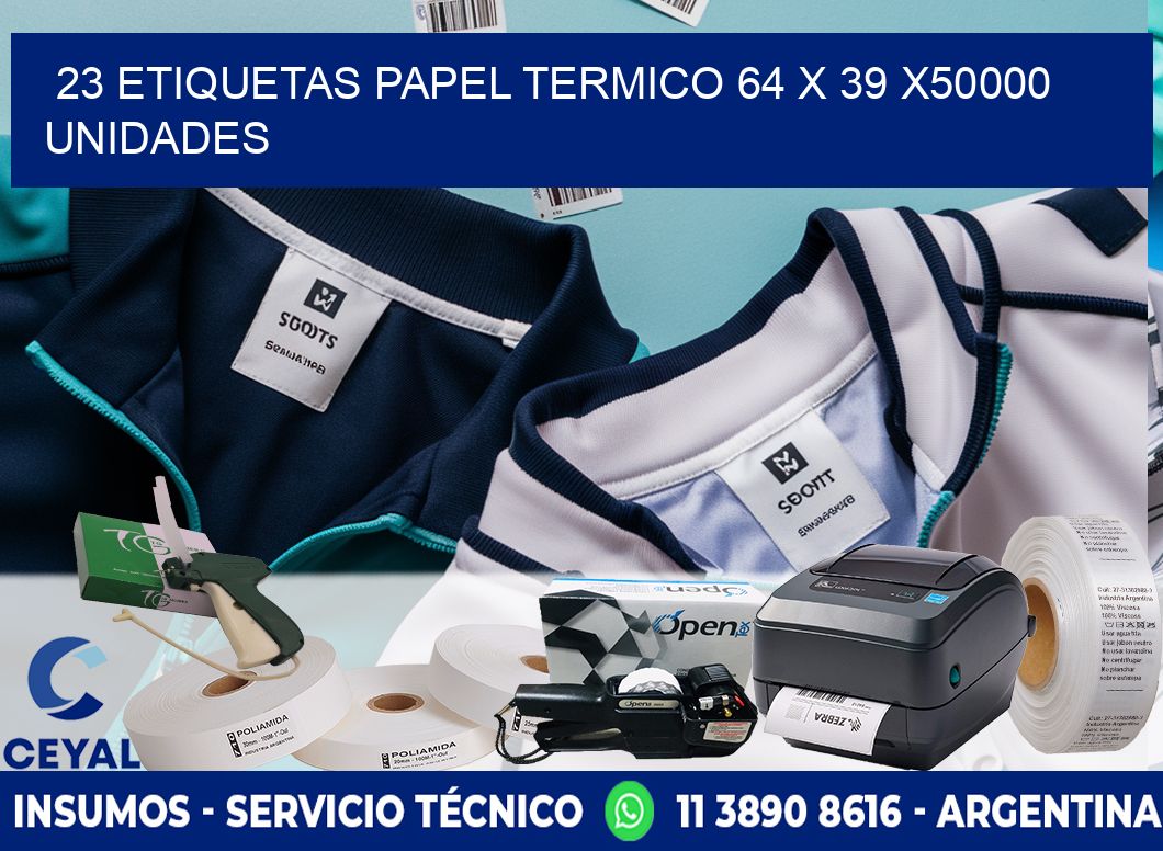 23 ETIQUETAS PAPEL TERMICO 64 x 39 X50000 UNIDADES