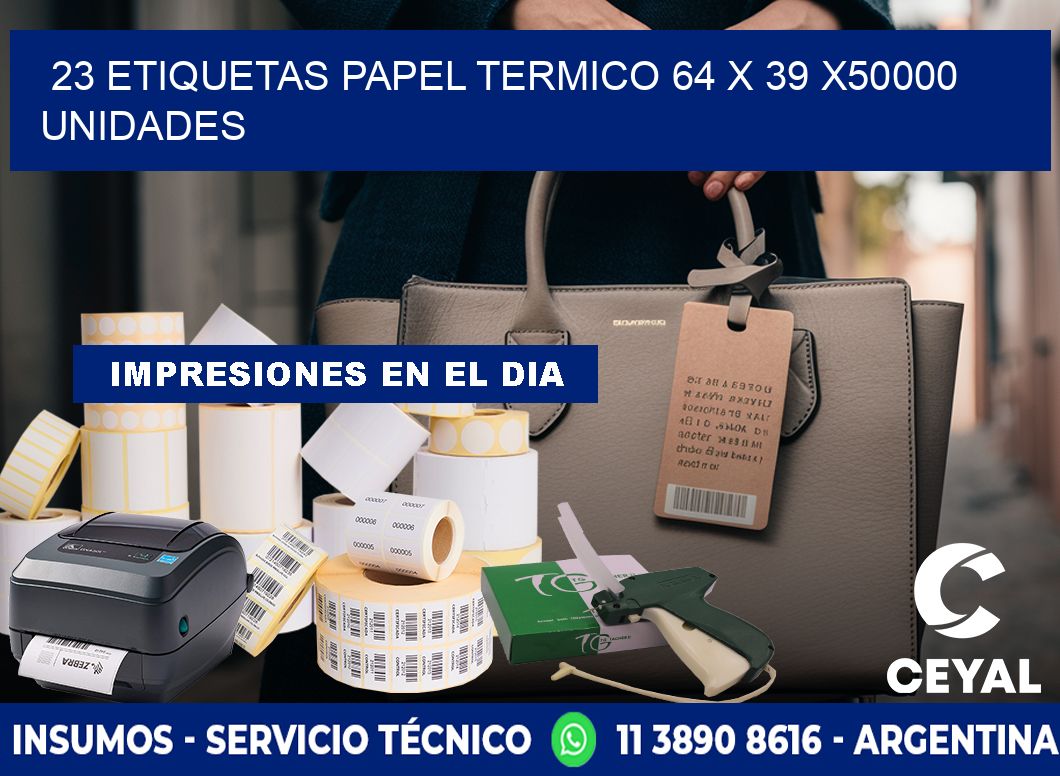 23 ETIQUETAS PAPEL TERMICO 64 x 39 X50000 UNIDADES