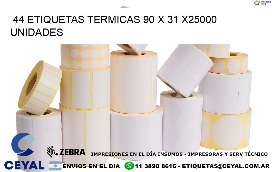 44 ETIQUETAS TERMICAS 90 x 31 X25000 UNIDADES