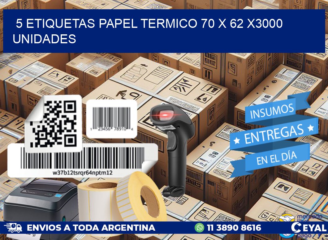 5 ETIQUETAS PAPEL TERMICO 70 x 62 X3000 UNIDADES