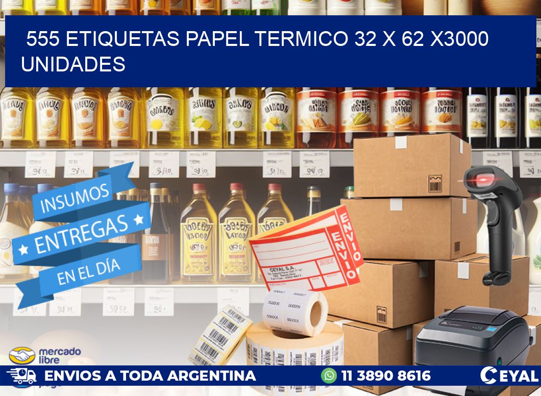 555 ETIQUETAS PAPEL TERMICO 32 x 62 X3000 UNIDADES