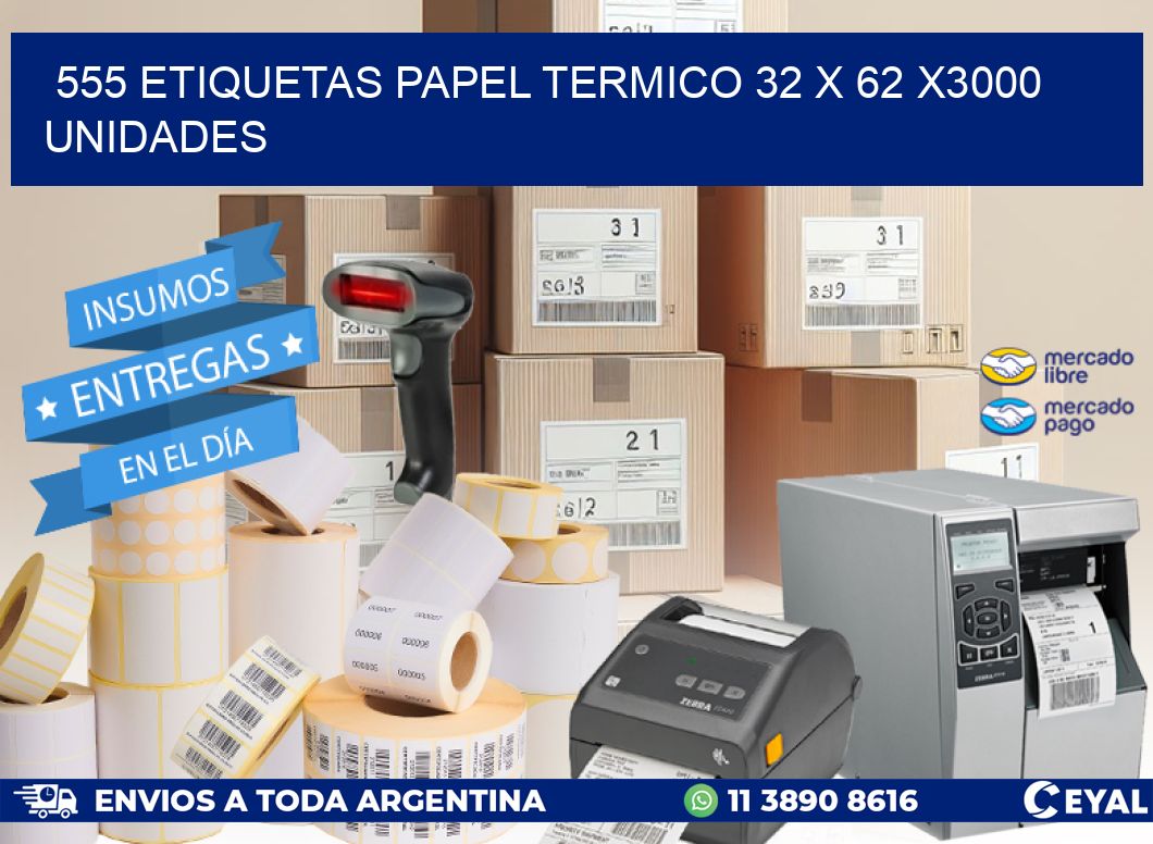 555 ETIQUETAS PAPEL TERMICO 32 x 62 X3000 UNIDADES