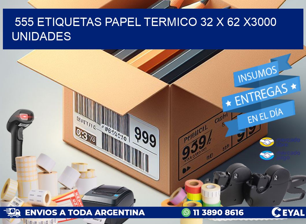 555 ETIQUETAS PAPEL TERMICO 32 x 62 X3000 UNIDADES