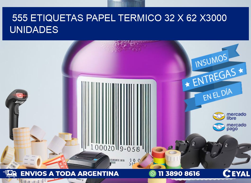 555 ETIQUETAS PAPEL TERMICO 32 x 62 X3000 UNIDADES