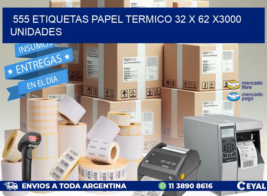 555 ETIQUETAS PAPEL TERMICO 32 x 62 X3000 UNIDADES