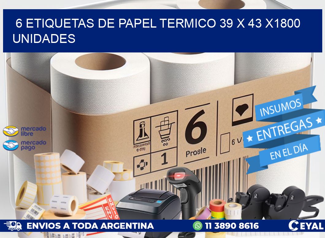 6 ETIQUETAS DE PAPEL TERMICO 39 x 43 X1800 UNIDADES