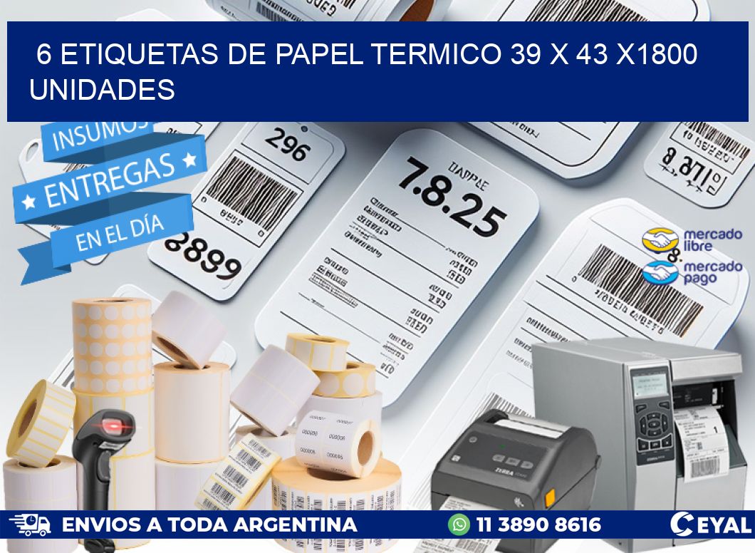 6 ETIQUETAS DE PAPEL TERMICO 39 x 43 X1800 UNIDADES