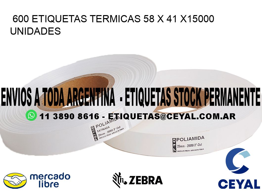 600 ETIQUETAS TERMICAS 58 x 41 X15000 UNIDADES