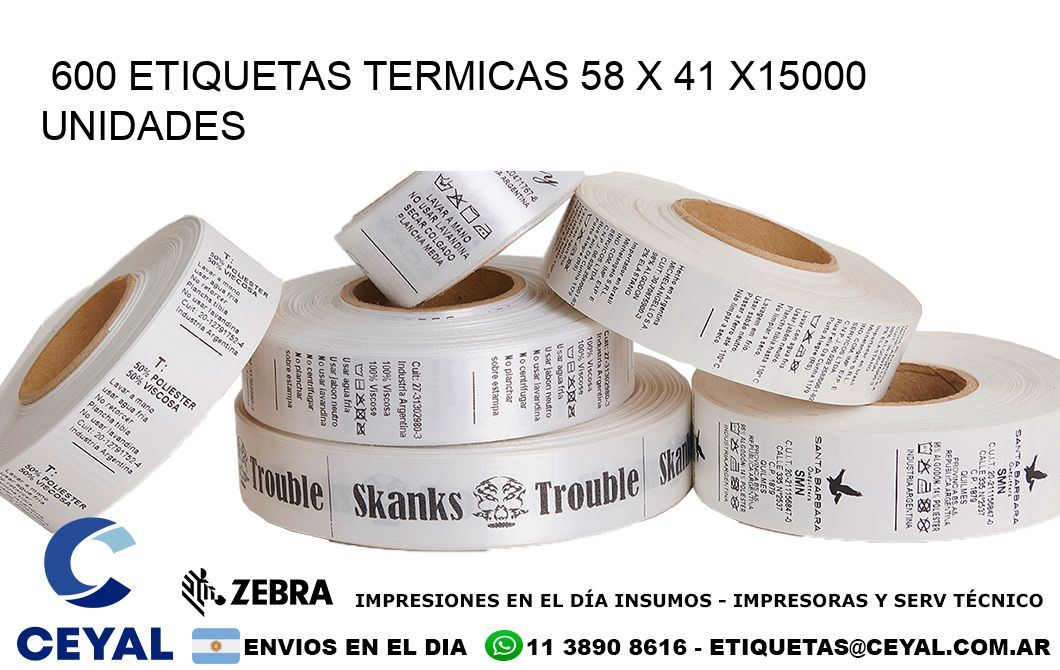 600 ETIQUETAS TERMICAS 58 x 41 X15000 UNIDADES