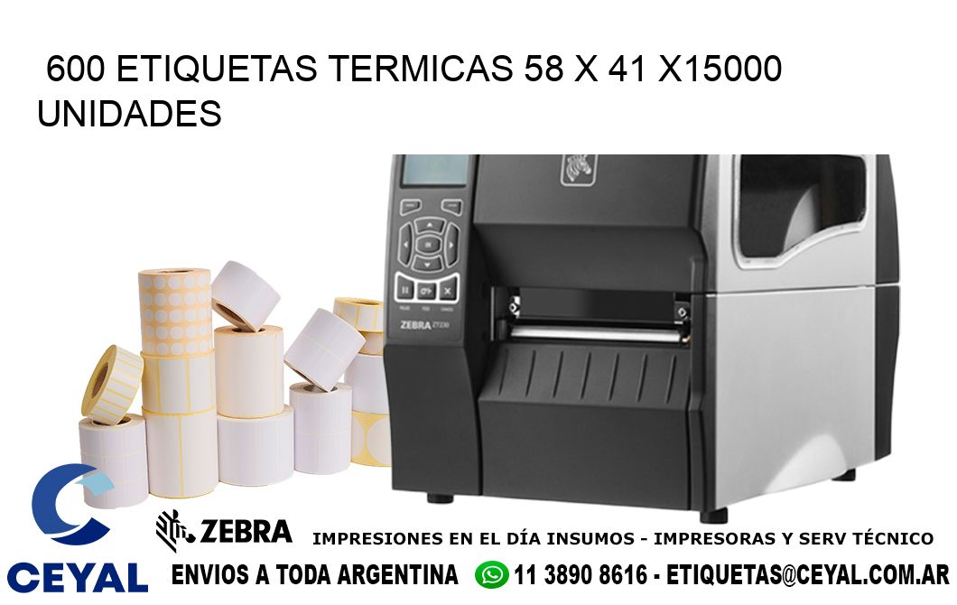 600 ETIQUETAS TERMICAS 58 x 41 X15000 UNIDADES