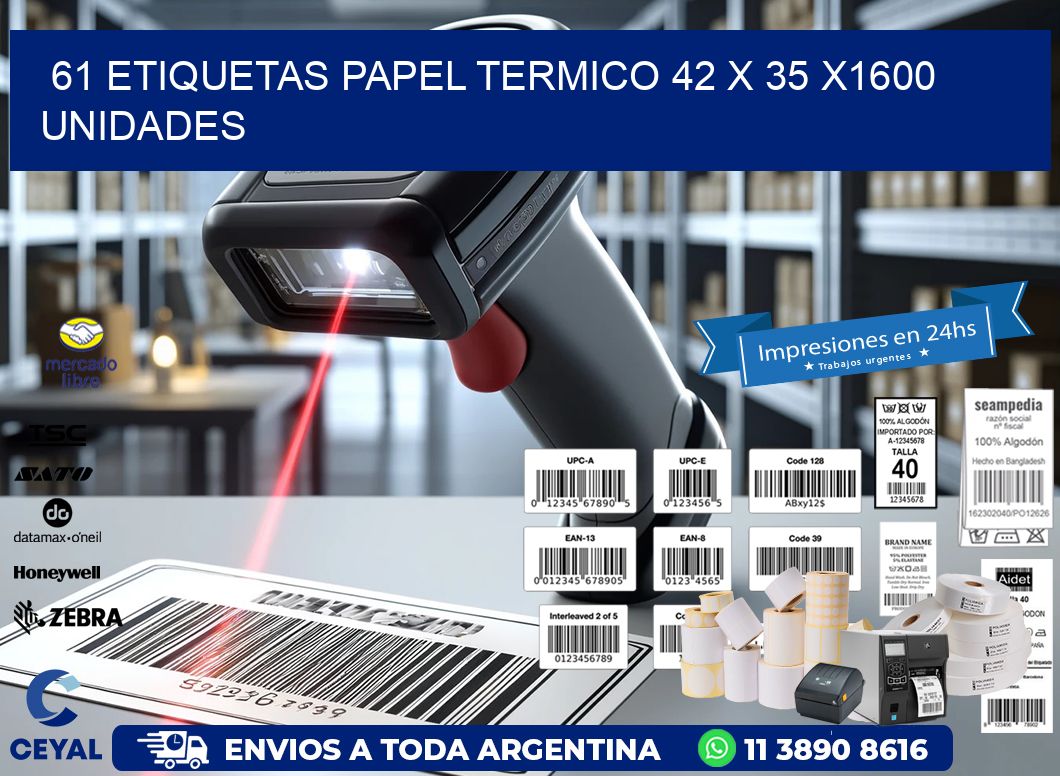 61 ETIQUETAS PAPEL TERMICO 42 x 35 X1600 UNIDADES