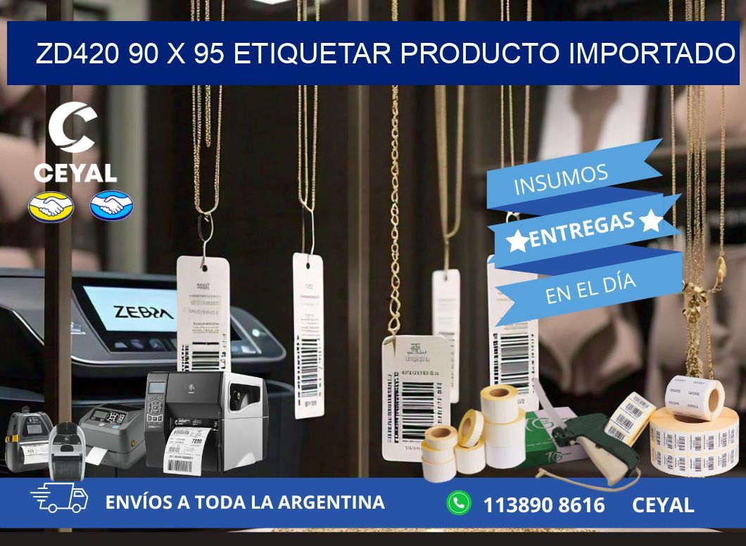 ZD420 90 x 95 ETIQUETAR PRODUCTO IMPORTADO