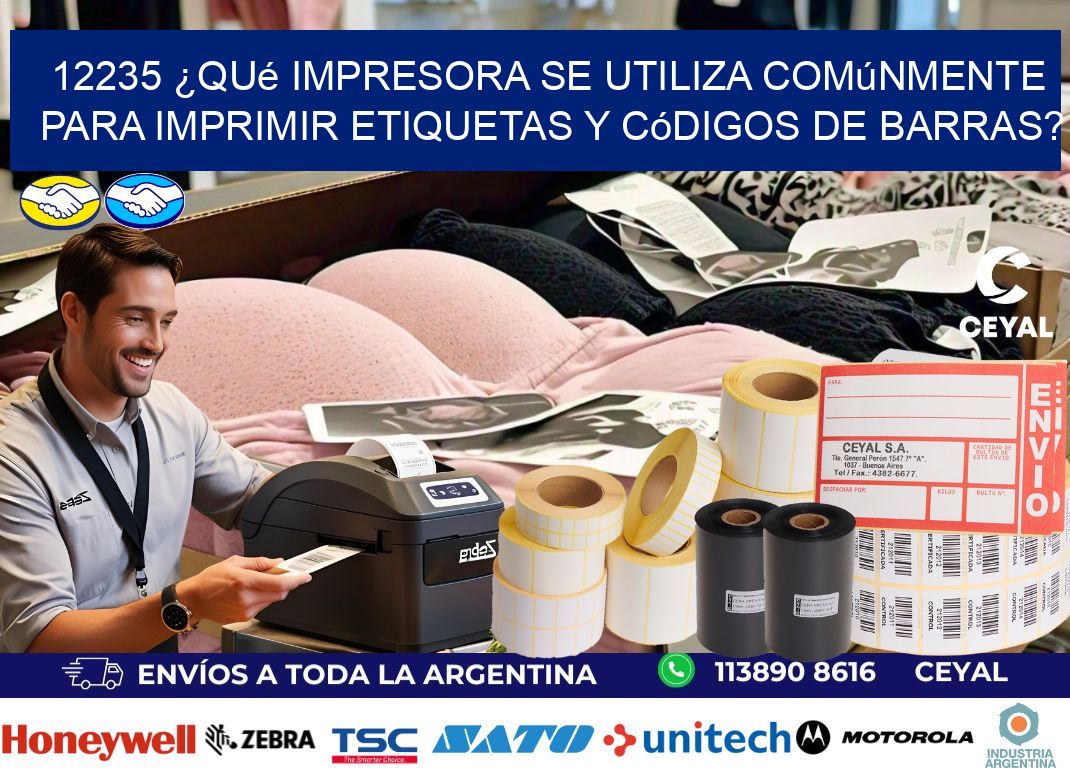12235 ¿Qué impresora se utiliza comúnmente para imprimir etiquetas y códigos de barras?