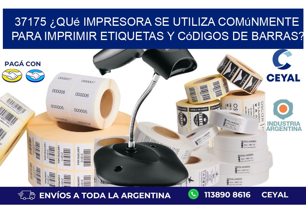 37175 ¿Qué impresora se utiliza comúnmente para imprimir etiquetas y códigos de barras?