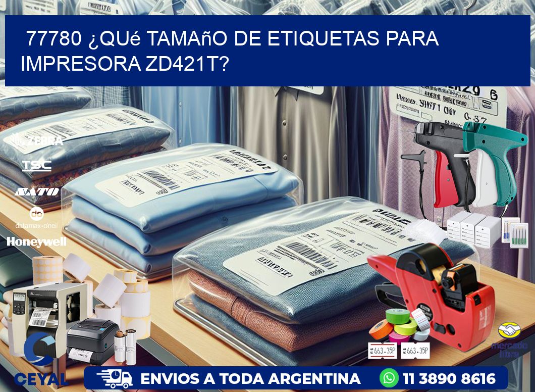 77780 ¿Qué tamaño de etiquetas para  impresora zd421t?