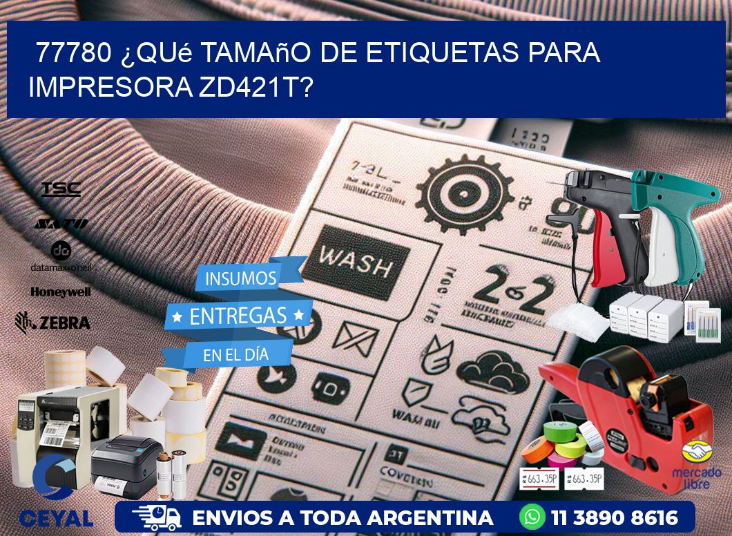 77780 ¿Qué tamaño de etiquetas para  impresora zd421t?