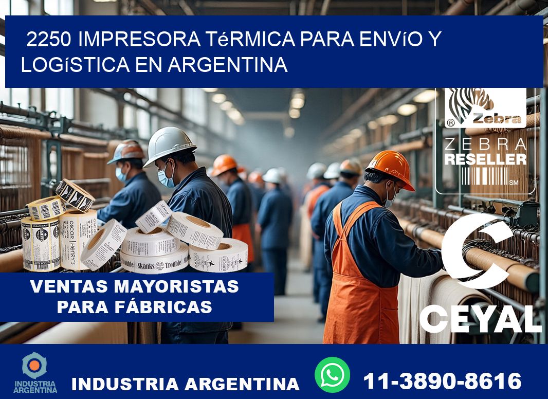2250 impresora térmica para envío y logística en Argentina