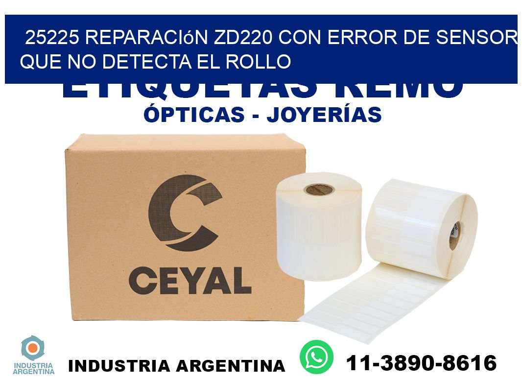 25225 reparación zd220 con error de sensor que no detecta el rollo