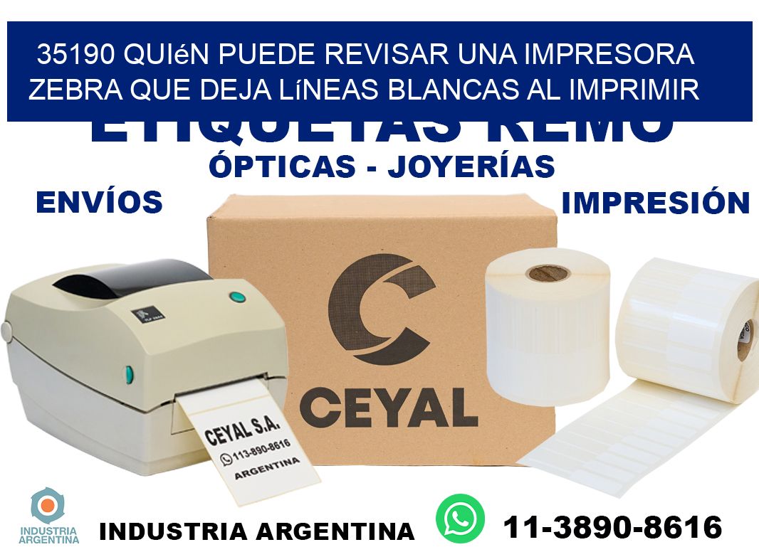 35190 quién puede revisar una impresora zebra que deja líneas blancas al imprimir