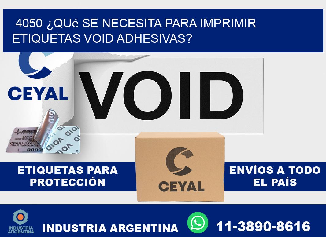 4050 ¿Qué se necesita para imprimir etiquetas void adhesivas?