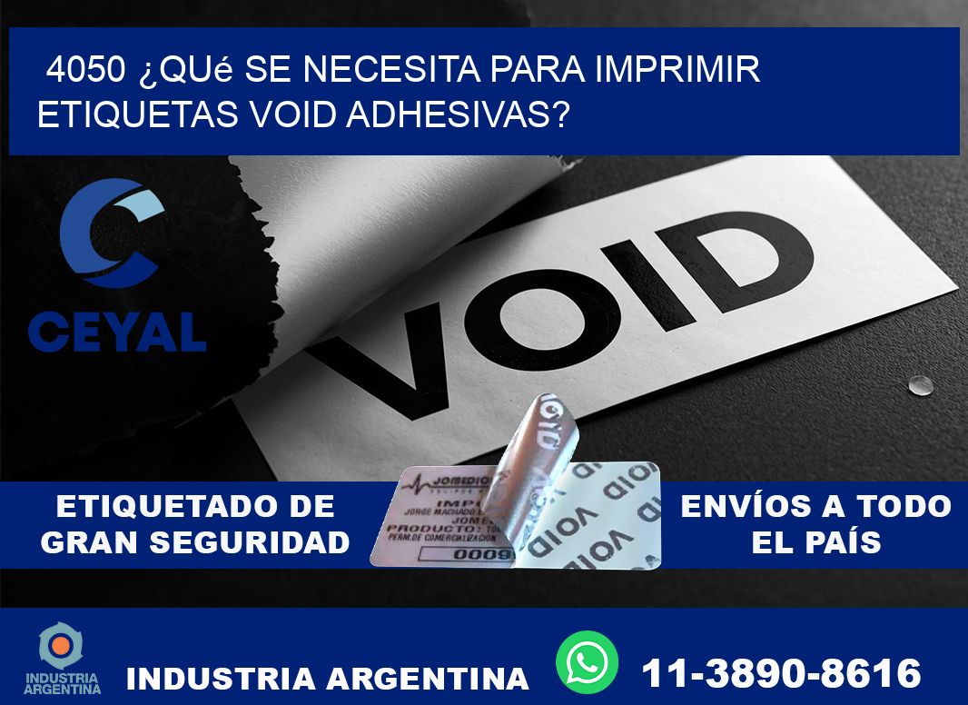 4050 ¿Qué se necesita para imprimir etiquetas void adhesivas?