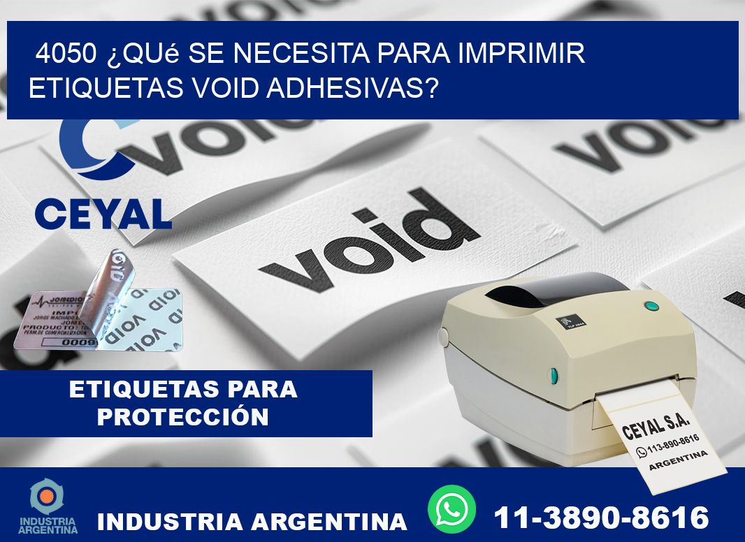 4050 ¿Qué se necesita para imprimir etiquetas void adhesivas?