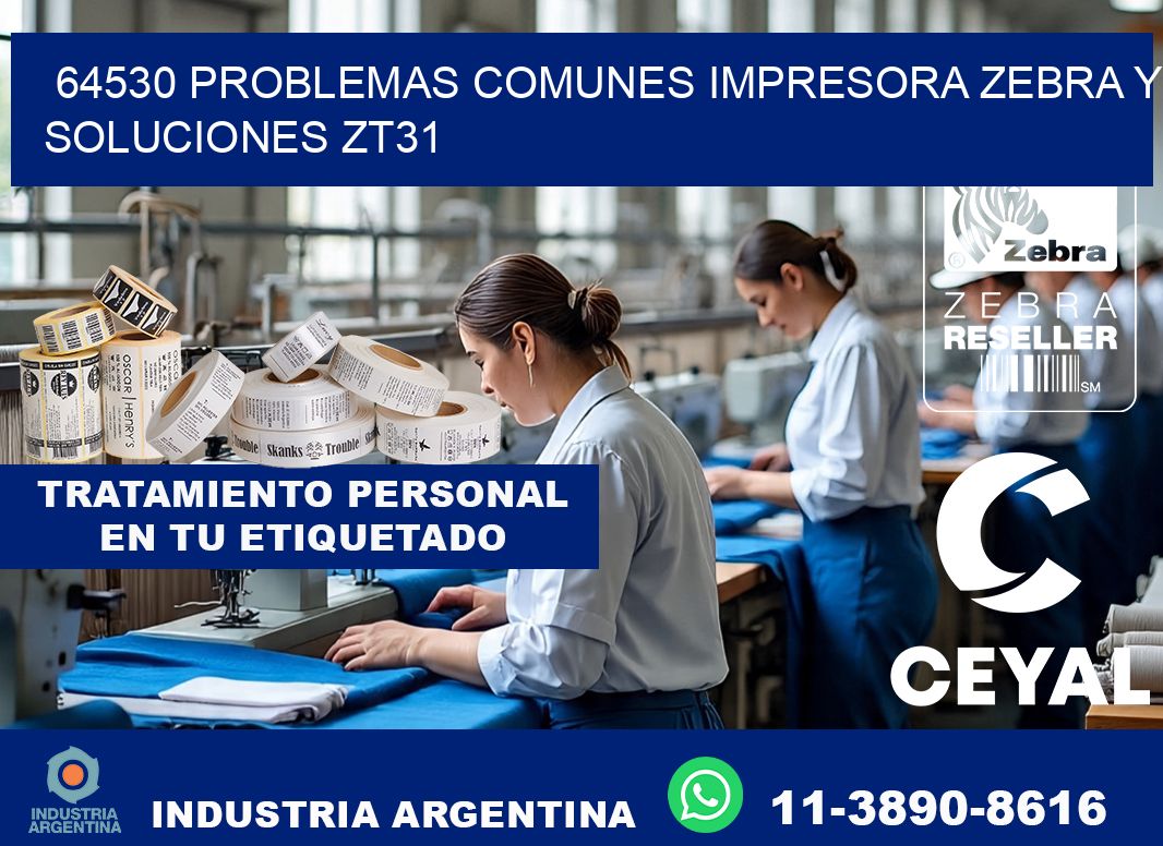 64530 problemas comunes impresora Zebra y soluciones ZT31