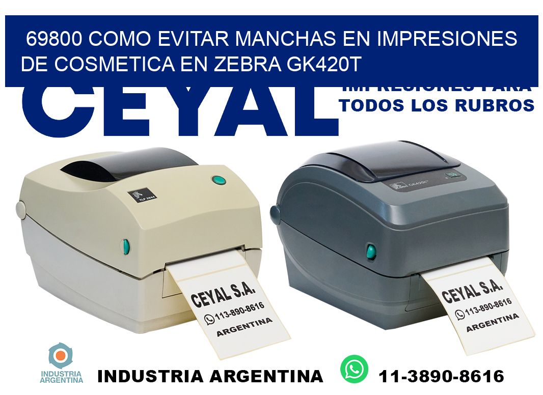 69800 como evitar manchas en impresiones de cosmetica en zebra gk420t