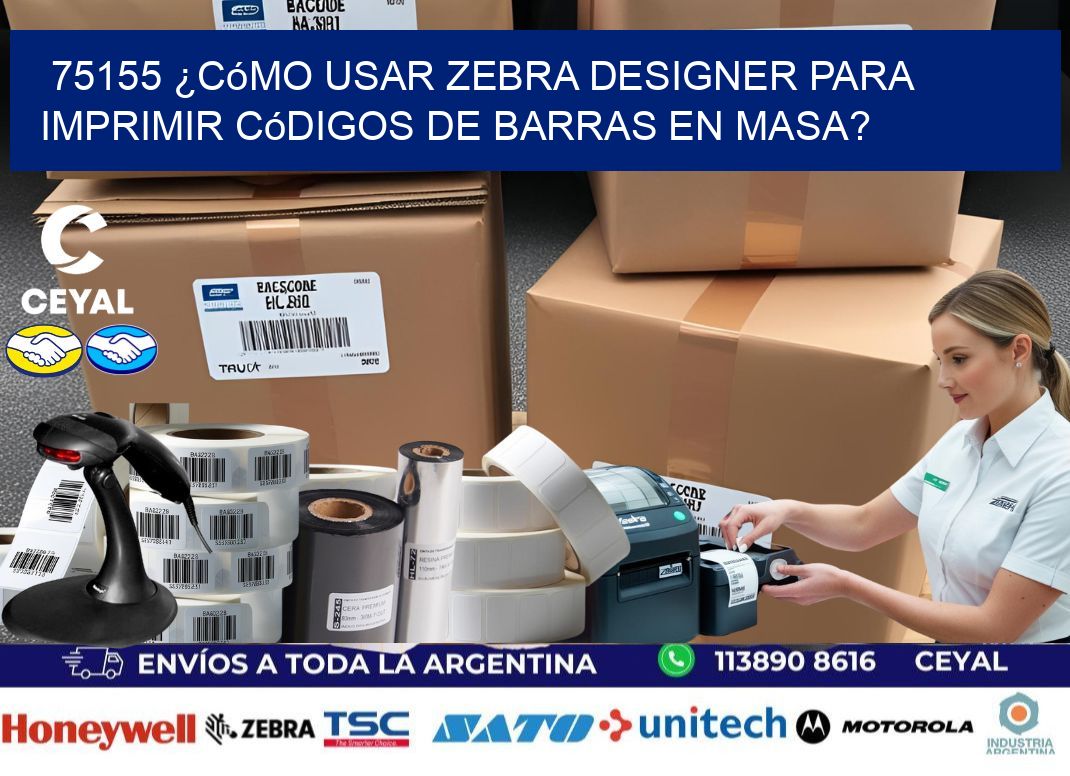 75155 ¿Cómo usar Zebra Designer para imprimir códigos de barras en masa?