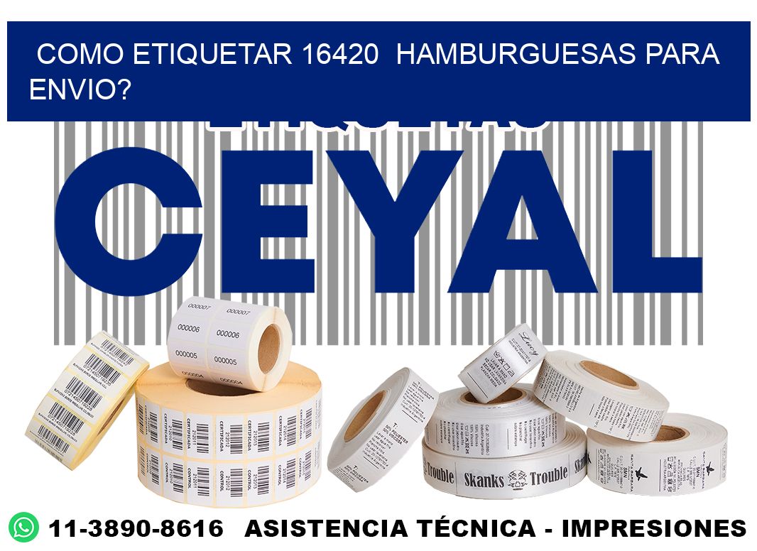 como etiquetar 16420 hamburguesas para envio?