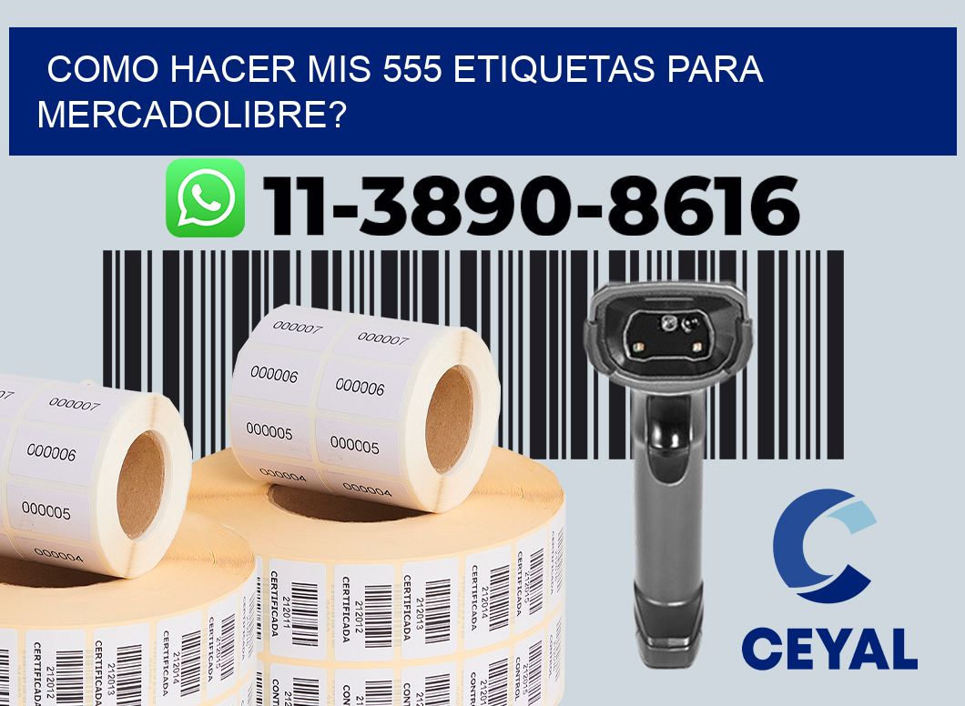 como hacer mis 555 etiquetas para mercadolibre?