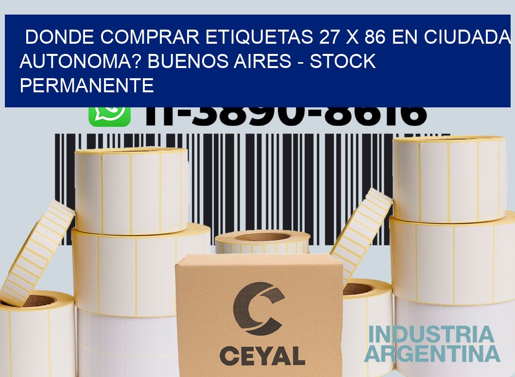 Donde Comprar etiquetas 27 x 86 en CIUDADA AUTONOMA? Buenos Aires - Stock permanente