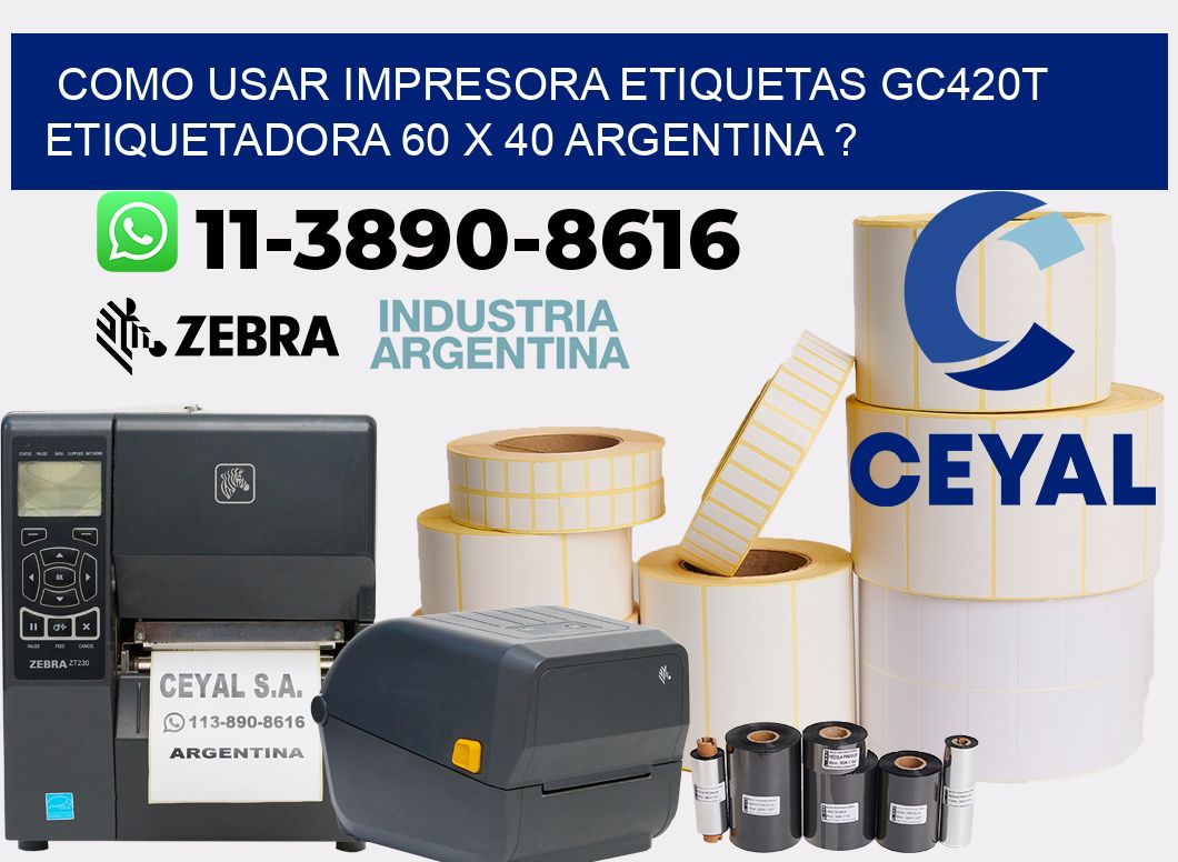 como usar impresora etiquetas gc420t etiquetadora 60 x 40 argentina ?